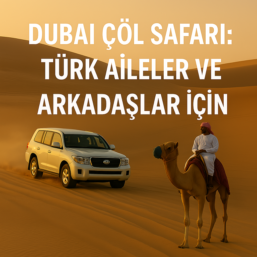 Türk Aileler ve Arkadaşlar İçin Dubai Çöl Safarisi