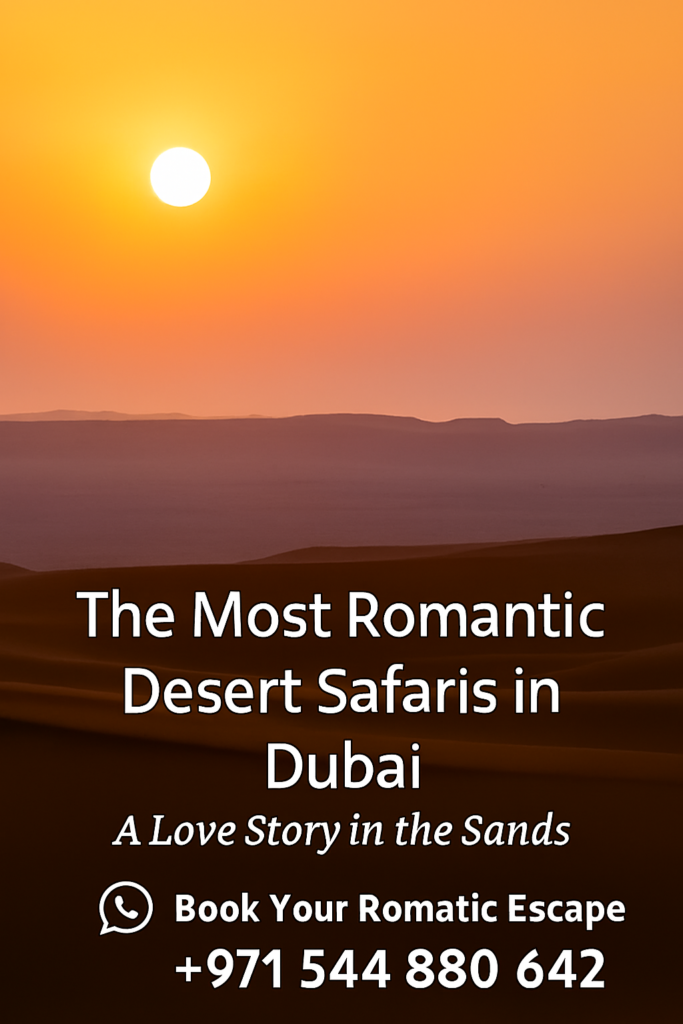 🌅 The Most Romantic Desert Safaris in Dubai: A Love Story in the Sands
