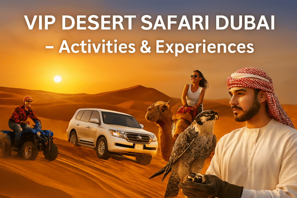 VIP Desert Safari Dubai – Activities & Experiences
